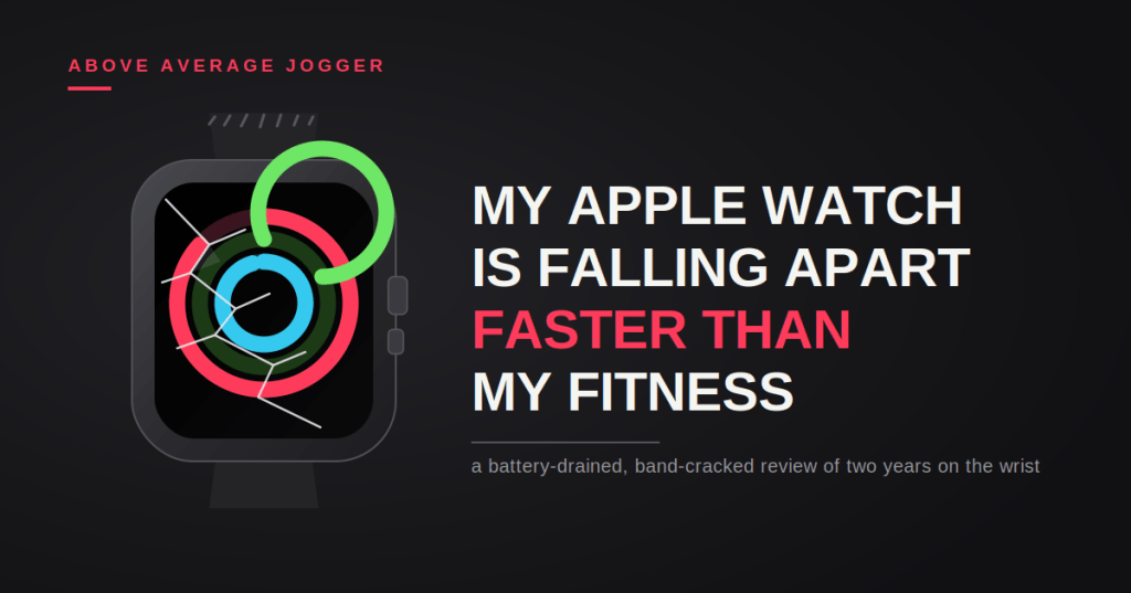 My Apple Watch Is Falling Apart Faster Than My&nbsp;Fitness